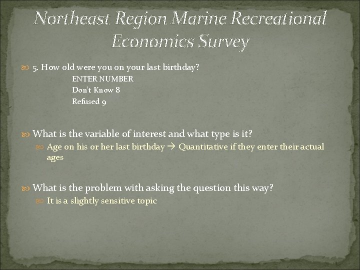 Northeast Region Marine Recreational Economics Survey 5. How old were you on your last