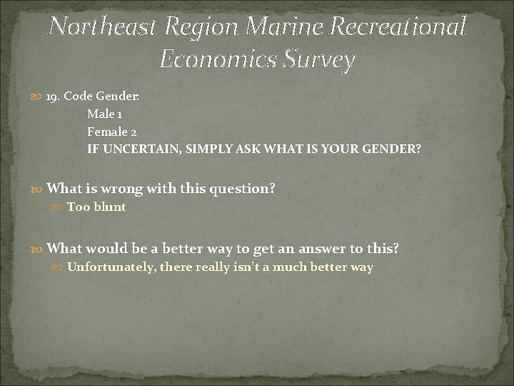 Northeast Region Marine Recreational Economics Survey 19. Code Gender: Male 1 Female 2 IF