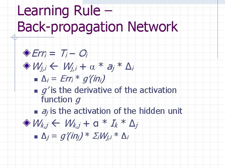 Learning Rule – Back-propagation Network Erri = Ti – Oi Wj, i + α