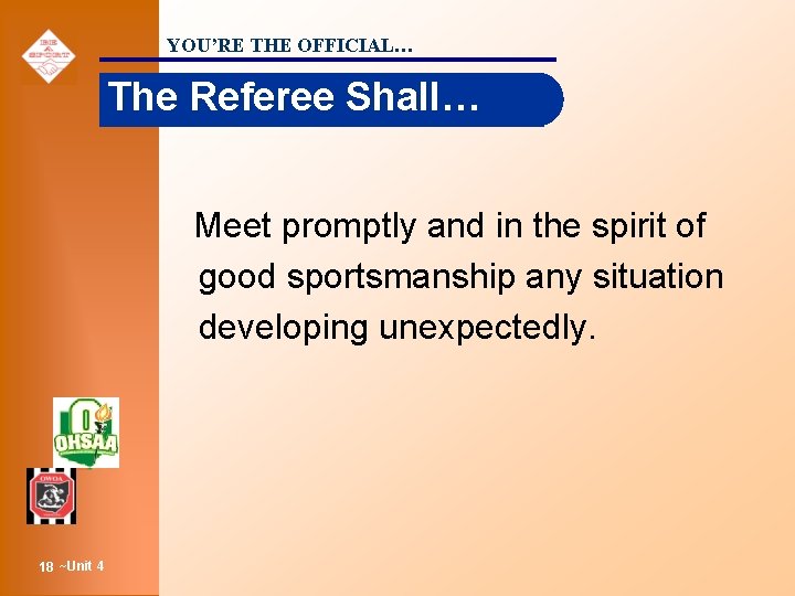 YOU’RE THE OFFICIAL… The Referee Shall… Meet promptly and in the spirit of good