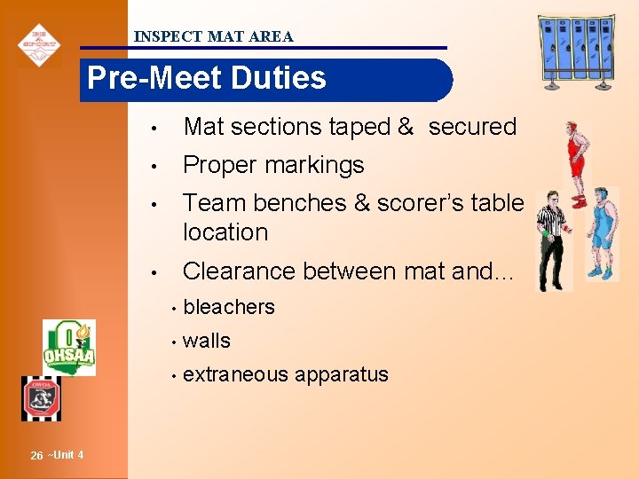 INSPECT MAT AREA Pre-Meet Duties 26 ~Unit 4 • Mat sections taped & secured