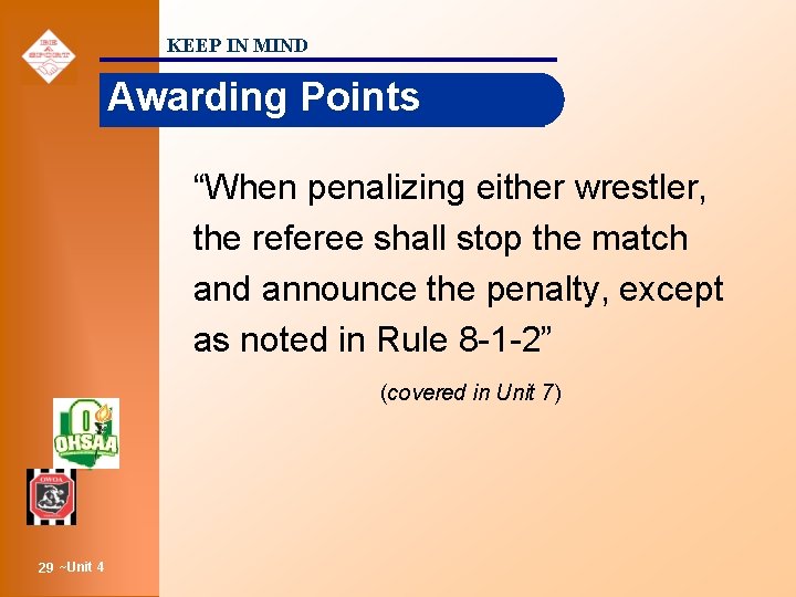KEEP IN MIND Awarding Points “When penalizing either wrestler, the referee shall stop the