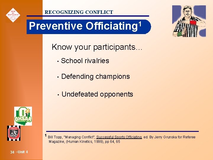 RECOGNIZING CONFLICT Preventive Officiating 1 Know your participants… • School rivalries • Defending champions