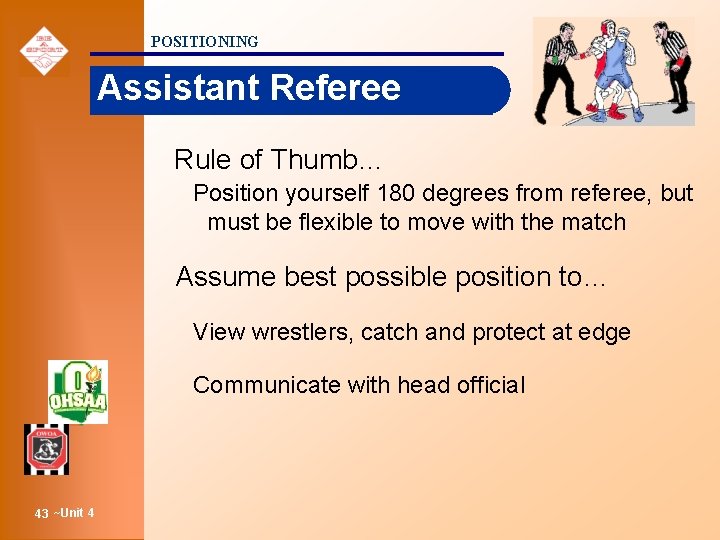 POSITIONING Assistant Referee Rule of Thumb… Position yourself 180 degrees from referee, but must