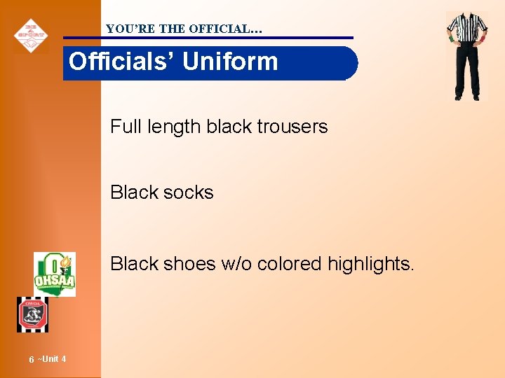 YOU’RE THE OFFICIAL… Officials’ Uniform Full length black trousers Black socks Black shoes w/o