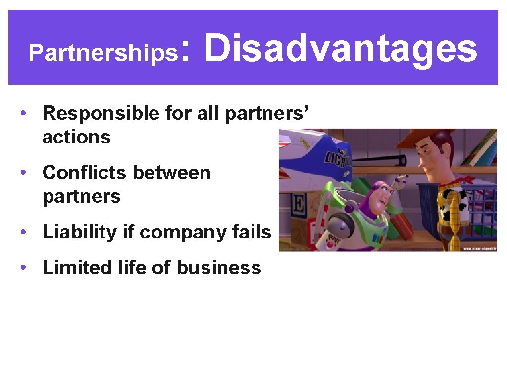 Partnerships: Disadvantages • Responsible for all partners’ actions • Conflicts between partners • Liability