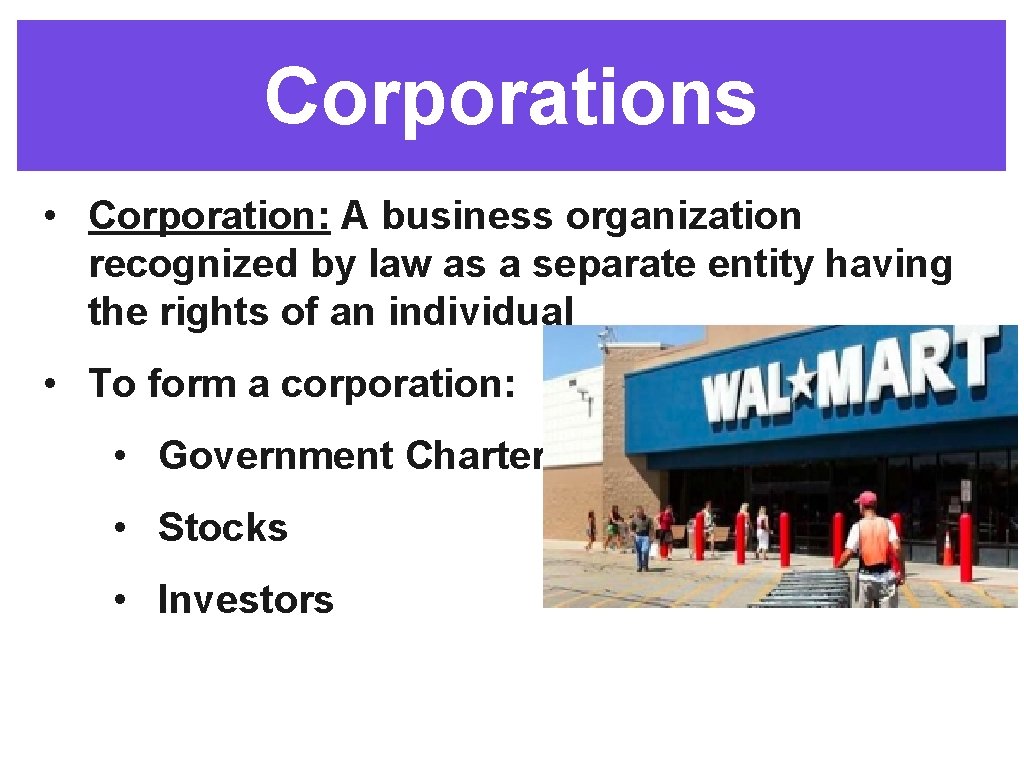 Corporations • Corporation: A business organization recognized by law as a separate entity having