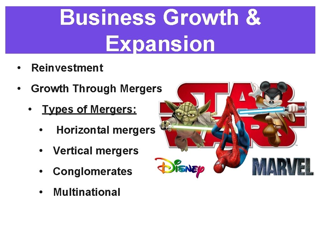 Business Growth & Expansion • Reinvestment • Growth Through Mergers • Types of Mergers: