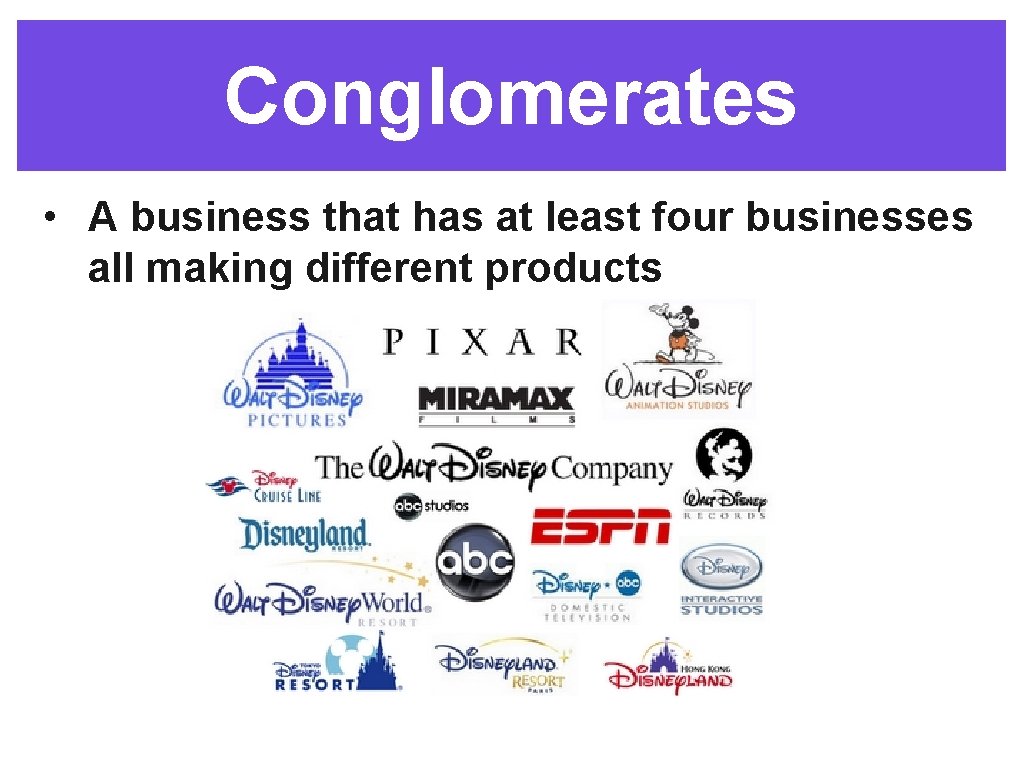 Conglomerates • A business that has at least four businesses all making different products