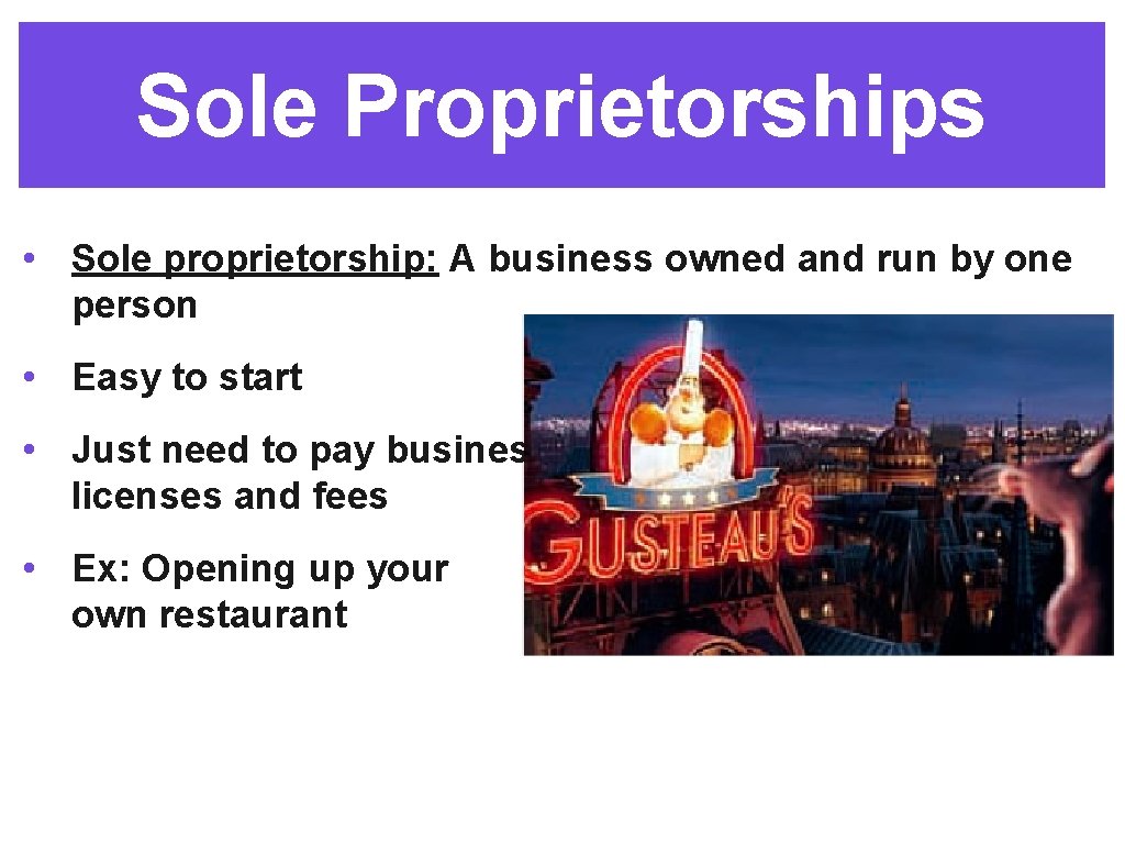 Sole Proprietorships • Sole proprietorship: A business owned and run by one person •