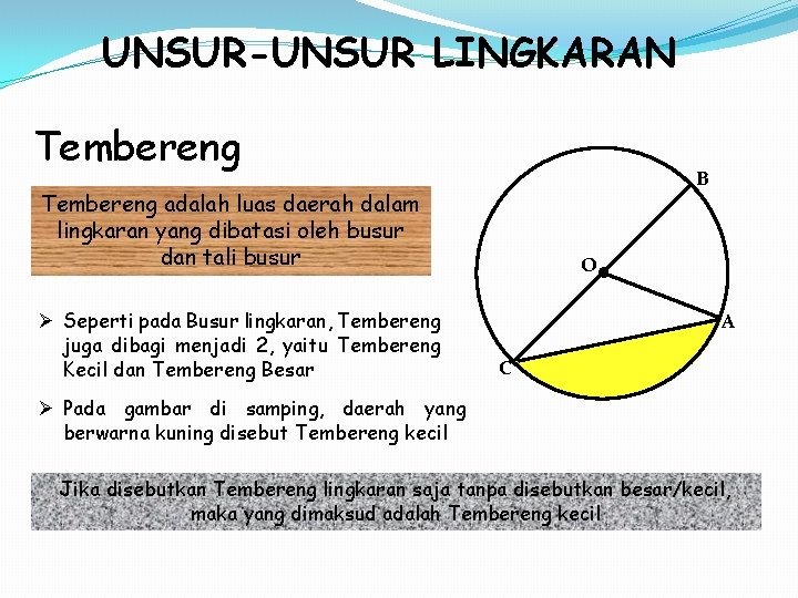 UNSUR-UNSUR LINGKARAN Tembereng B Tembereng adalah luas daerah dalam lingkaran yang dibatasi oleh busur