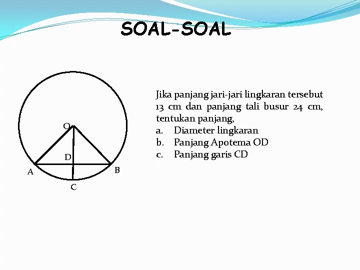 SOAL-SOAL Jika panjang jari-jari lingkaran tersebut 13 cm dan panjang tali busur 24 cm,