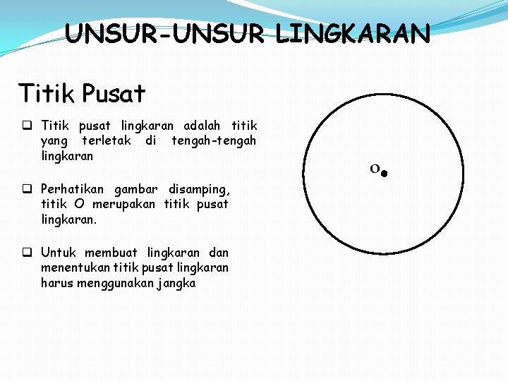 UNSUR-UNSUR LINGKARAN Titik Pusat q Titik pusat lingkaran adalah titik yang terletak di tengah-tengah