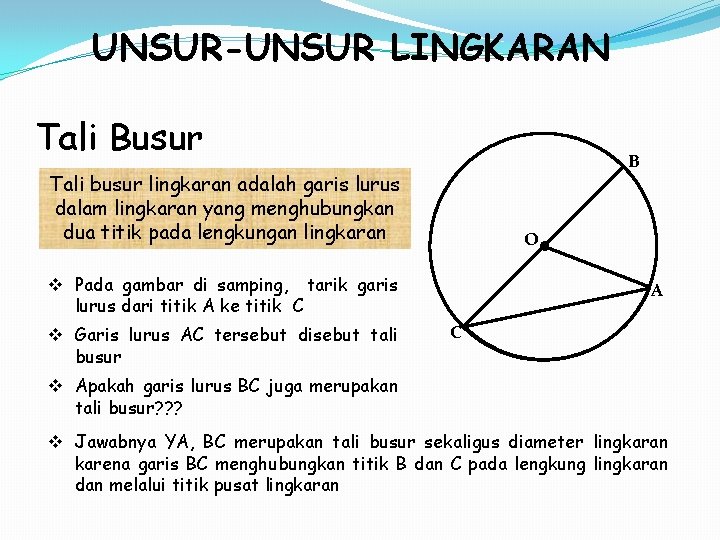 UNSUR-UNSUR LINGKARAN Tali Busur B Tali busur lingkaran adalah garis lurus dalam lingkaran yang