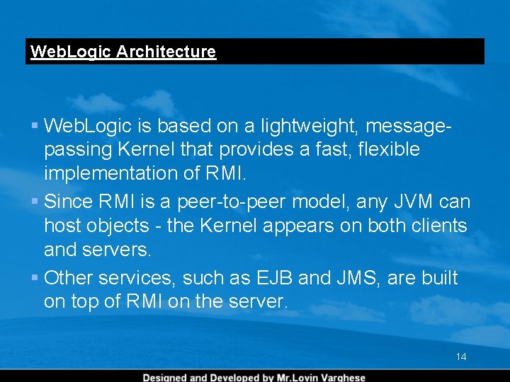 Web. Logic Architecture § Web. Logic is based on a lightweight, messagepassing Kernel that Web. Logic Architecture § Web. Logic is based on a lightweight, messagepassing Kernel that