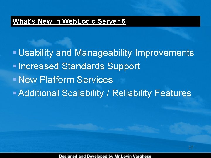 What’s New in Web. Logic Server 6 § Usability and Manageability Improvements § Increased What’s New in Web. Logic Server 6 § Usability and Manageability Improvements § Increased