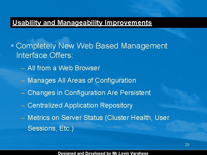 Usability and Manageability Improvements § Completely New Web Based Management Interface Offers: – All Usability and Manageability Improvements § Completely New Web Based Management Interface Offers: – All