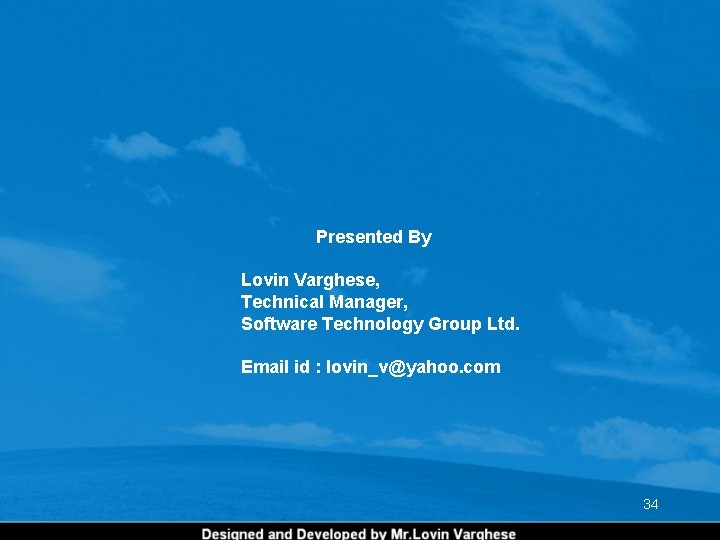 Presented By Lovin Varghese, Technical Manager, Software Technology Group Ltd. Email id : lovin_v@yahoo. Presented By Lovin Varghese, Technical Manager, Software Technology Group Ltd. Email id : lovin_v@yahoo.
