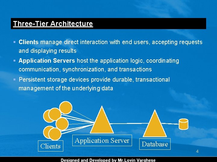 Three-Tier Architecture § Clients manage direct interaction with end users, accepting requests and displaying Three-Tier Architecture § Clients manage direct interaction with end users, accepting requests and displaying