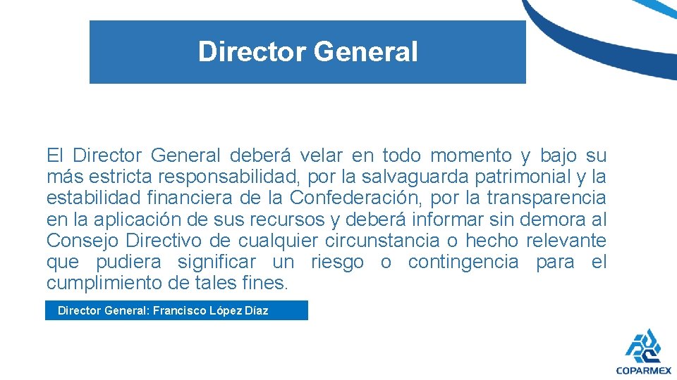 Director General El Director General deberá velar en todo momento y bajo su más