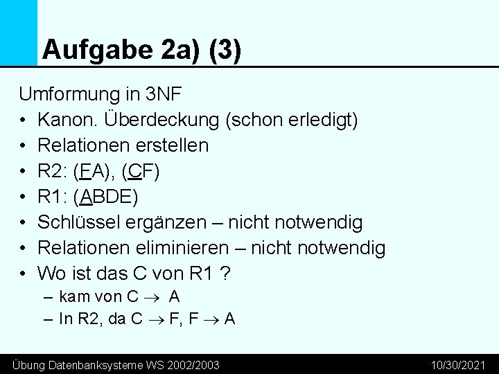 Aufgabe 2 a) (3) Umformung in 3 NF • Kanon. Überdeckung (schon erledigt) •