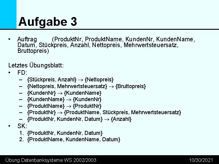 Aufgabe 3 • Auftrag (Produkt. Nr, Produkt. Name, Kunden. Nr, Kunden. Name, Datum, Stückpreis,