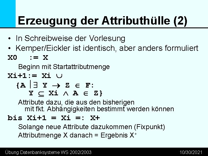 Erzeugung der Attributhülle (2) • In Schreibweise der Vorlesung • Kemper/Eickler ist identisch, aber