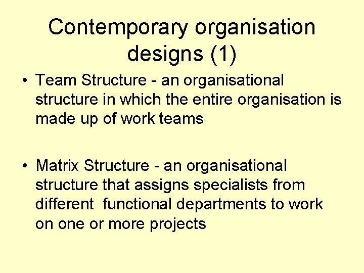 Contemporary organisation designs (1) • Team Structure - an organisational structure in which the