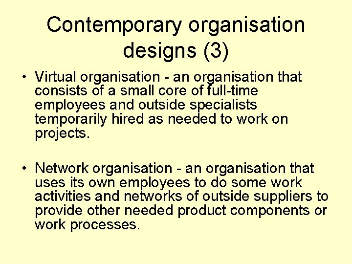 Contemporary organisation designs (3) • Virtual organisation - an organisation that consists of a