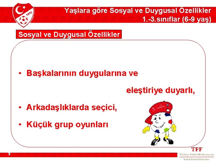 Yaşlara göre Sosyal ve Duygusal Özellikler 1. -3. sınıflar (6 -9 yaş) Sosyal ve