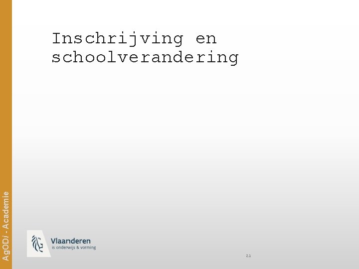 Ag. ODi - Academie Inschrijving en schoolverandering 21 