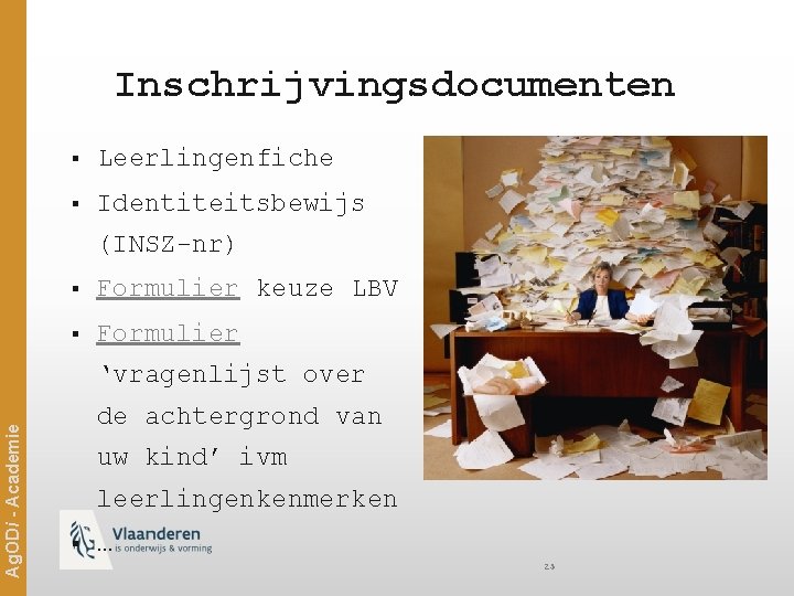 Inschrijvingsdocumenten § Leerlingenfiche § Identiteitsbewijs (INSZ-nr) § Formulier keuze LBV § Formulier Ag. ODi