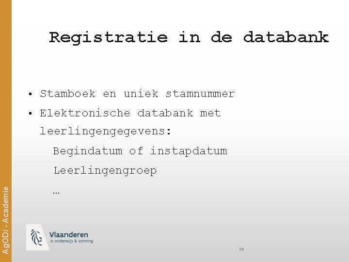Registratie in de databank § Stamboek en uniek stamnummer § Elektronische databank met leerlingengegevens: