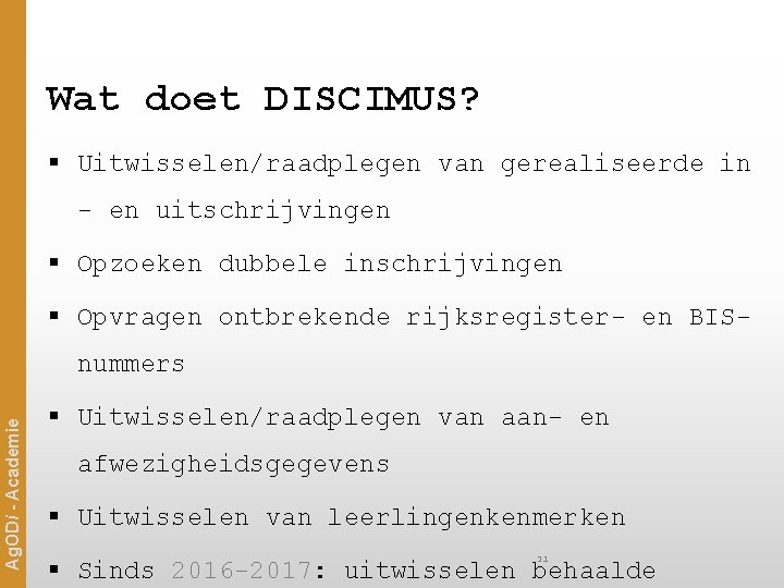 Wat doet DISCIMUS? § Uitwisselen/raadplegen van gerealiseerde in - en uitschrijvingen § Opzoeken dubbele