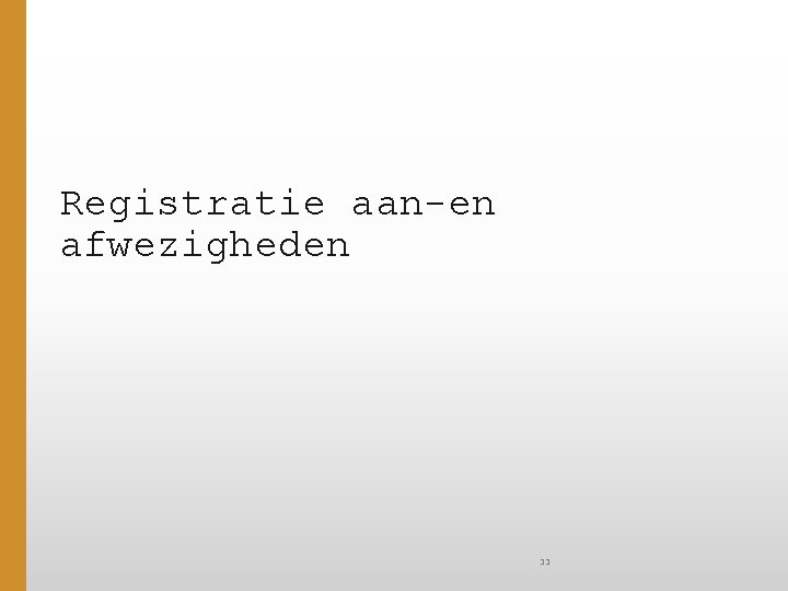 Registratie aan-en afwezigheden 33 