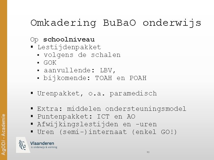 Omkadering Bu. Ba. O onderwijs Op schoolniveau § Lestijdenpakket § volgens de schalen §