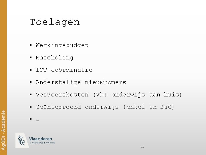 Toelagen § Werkingsbudget § Nascholing § ICT-coördinatie § Anderstalige nieuwkomers Ag. ODi - Academie