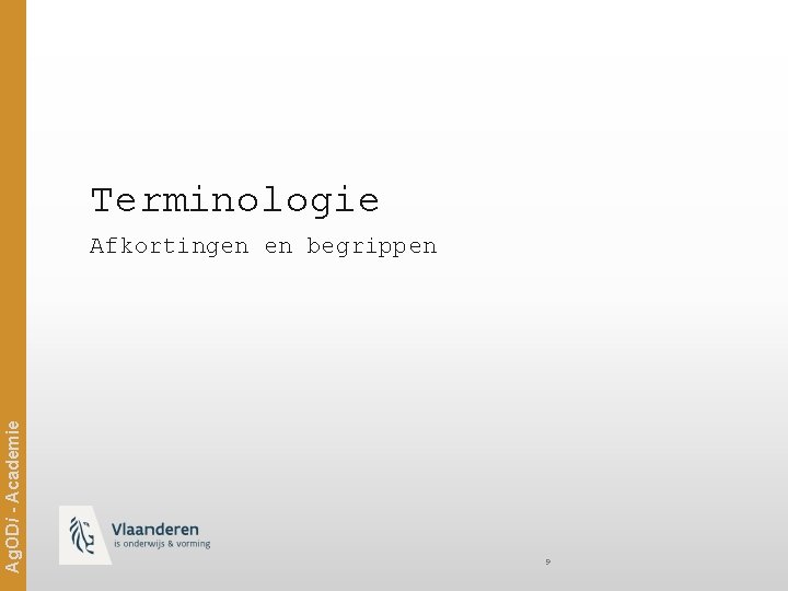 Terminologie Ag. ODi - Academie Afkortingen en begrippen 9 