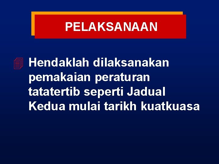 PELAKSANAAN 4 Hendaklah dilaksanakan pemakaian peraturan tatatertib seperti Jadual Kedua mulai tarikh kuatkuasa 