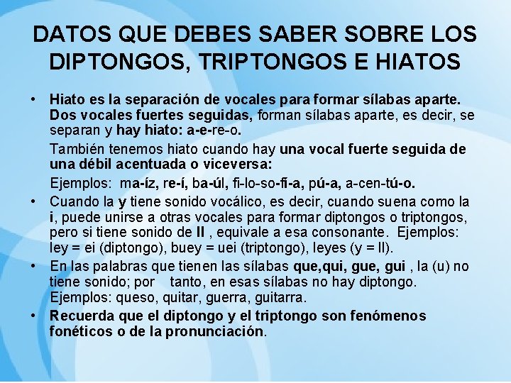 DATOS QUE DEBES SABER SOBRE LOS DIPTONGOS, TRIPTONGOS E HIATOS • Hiato es la