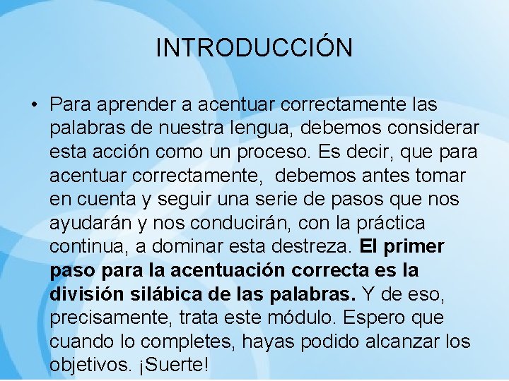 INTRODUCCIÓN • Para aprender a acentuar correctamente las palabras de nuestra lengua, debemos considerar