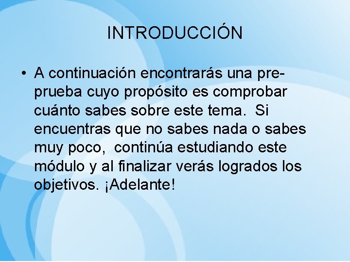 INTRODUCCIÓN • A continuación encontrarás una preprueba cuyo propósito es comprobar cuánto sabes sobre