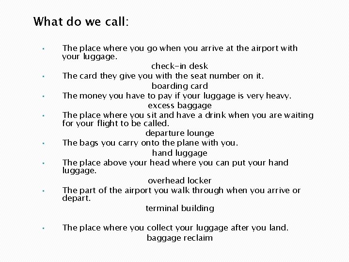 What do we call: • • The place where you go when you arrive