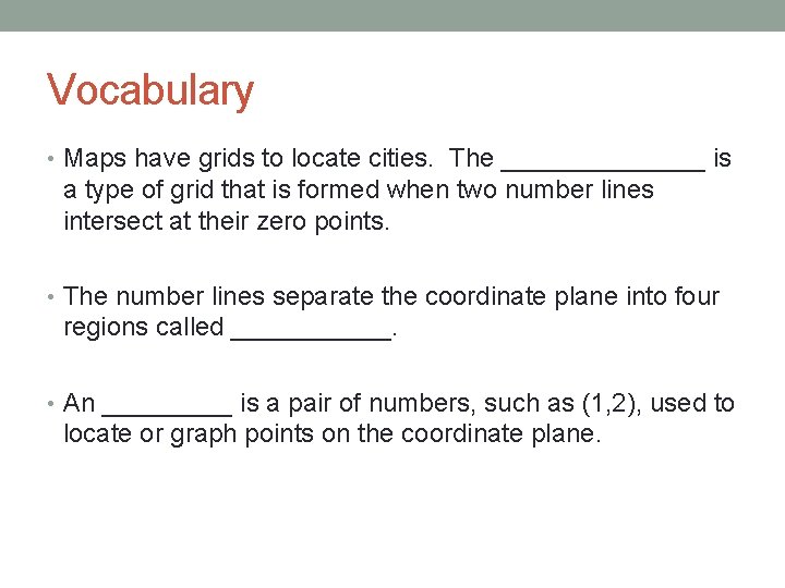 Vocabulary • Maps have grids to locate cities. The _______ is a type of