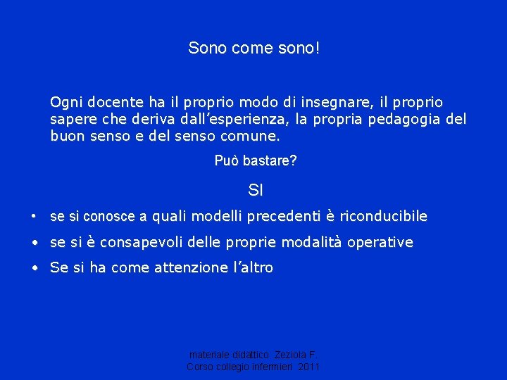 Sono come sono! Ogni docente ha il proprio modo di insegnare, il proprio sapere