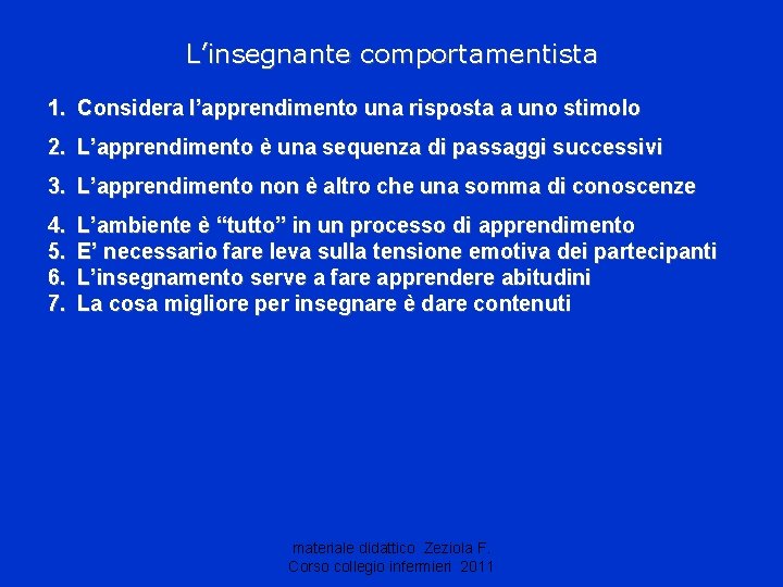 L’insegnante comportamentista 1. Considera l’apprendimento una risposta a uno stimolo 2. L’apprendimento è una