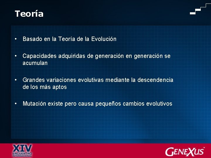Teoría • Basado en la Teoría de la Evolución • Capacidades adquiridas de generación