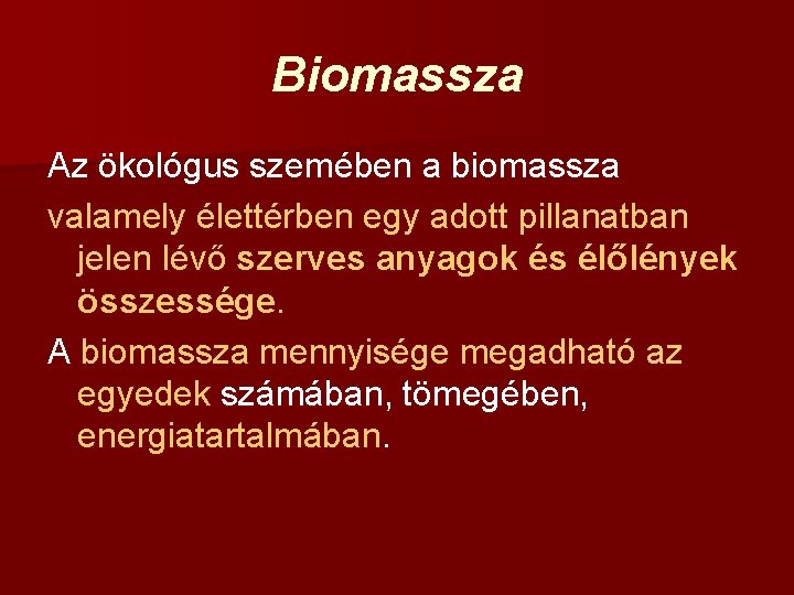 Biomassza Az ökológus szemében a biomassza valamely élettérben egy adott pillanatban jelen lévő szerves