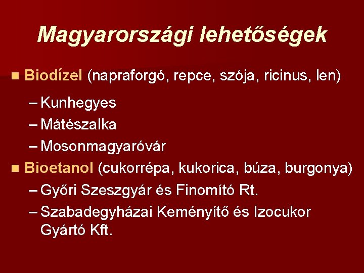 Magyarországi lehetőségek n Biodízel (napraforgó, repce, szója, ricinus, len) – Kunhegyes – Mátészalka –