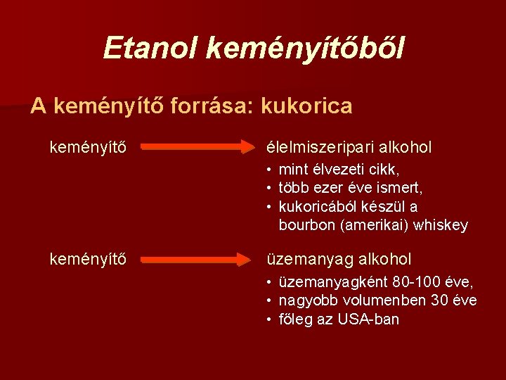 Etanol keményítőből A keményítő forrása: kukorica keményítő élelmiszeripari alkohol • mint élvezeti cikk, •